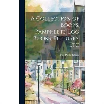 A Collection of Books, Pamphlets, Log Books, Pictures, Etc