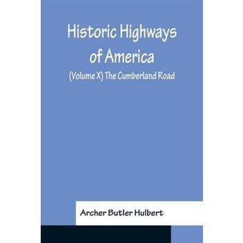 Historic Highways of America; (Volume X) The Cumberland Road