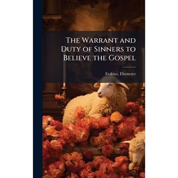 The Warrant and Duty of Sinners to Believe the Gospel