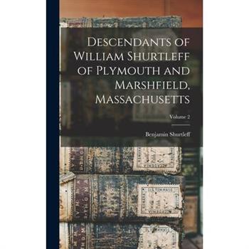 Descendants of William Shurtleff of Plymouth and Marshfield, Massachusetts; Volume 2