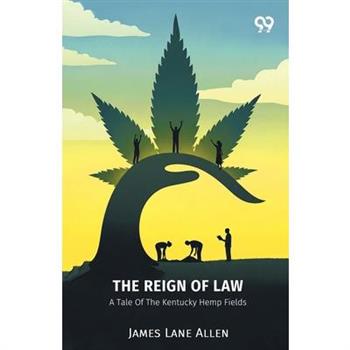 The Reign Of Law A Tale Of The Kentucky Hemp Fields