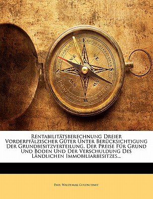 Rentabilitatsberechnung Dreier Vorderpfalzischer Guter Unter Berucksichtigung Der Grundbesitzverteilung, Der Preise Fur Grund Und Boden Und Der Versch