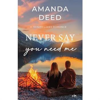 Never Say You Need Me