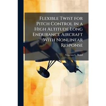 Flexible Twist for Pitch Control in a High Altitude Long Endurance Aircraft With Nonlinear Response