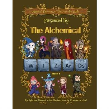 Magical Elements of the Periodic Table Presented by the Alchemical Wizards Bk1