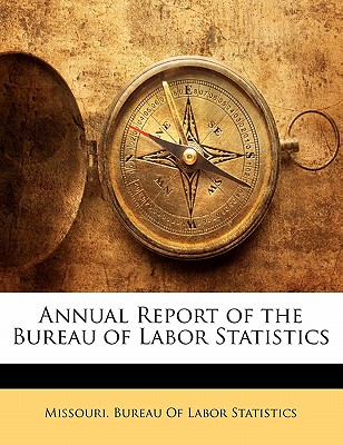 Annual Report of the Bureau of Labor Statistics