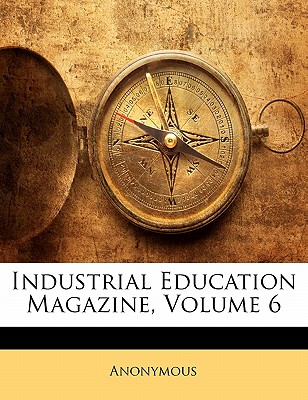 Industrial Education Magazine, Volume 6