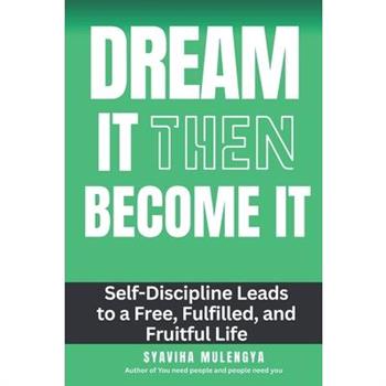 Dream It Then Become It