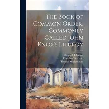 The Book of Common Order, Commonly Called John Knox's Liturgy