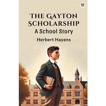 The Gayton Scholarship A School Story
