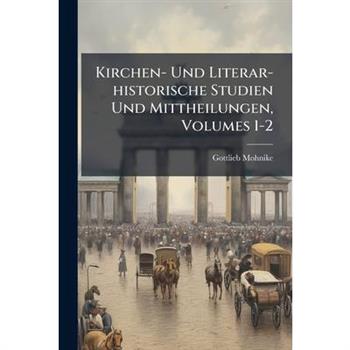 Kirchen- Und Literar-historische Studien Und Mittheilungen, Volumes 1-2
