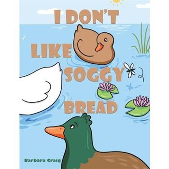 I Don t Like Soggy Bread