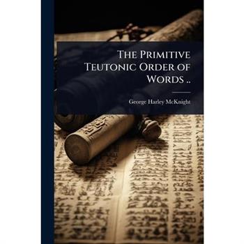 The Primitive Teutonic Order of Words ..