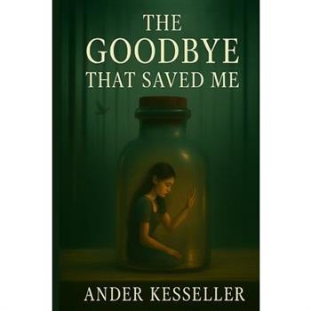 The Goodbye That Saved Me