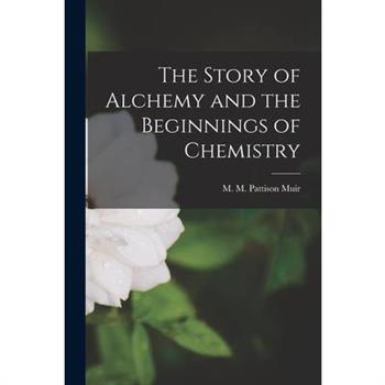 The Story of Alchemy and the Beginnings of Chemistry