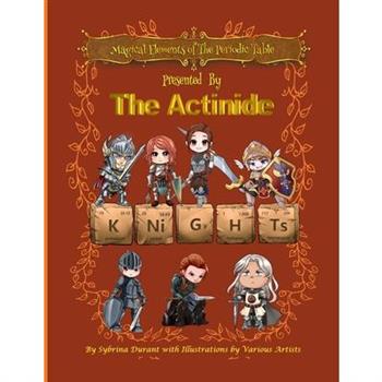 Magical Elements of the Periodic Table Presented By The Actinide Knights