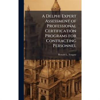 A Delphi Expert Assessment of Professional Certification Programs for Contracting Personnel