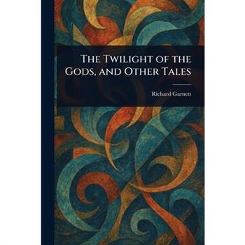 The Twilight of the Gods, and Other Tales