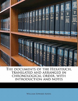 The Documents of the Hexateuch, Translated and Arranged in Chronological Order, with Introduction and Notes