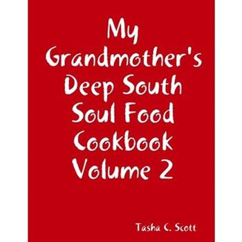 My Grandmother's Deep South Soul Food Cookbook Volume 2