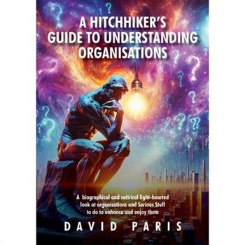 A Hitchhiker's Guide to Understanding Organisations