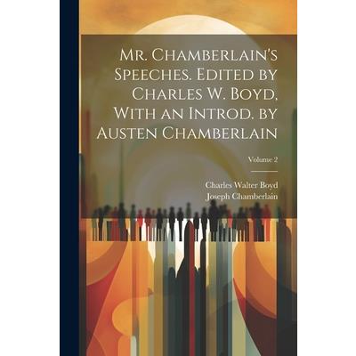 Mr. Chamberlain's Speeches. Edited by Charles W. Boyd, With an Introd. by Austen Chamberlain; Volume 2