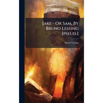 Jake - Or Sam, By Bruno Lessing [pseud.]