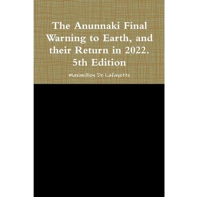 The Anunnaki Final Warning to Earth, and their Return in 2022. 5th Edition