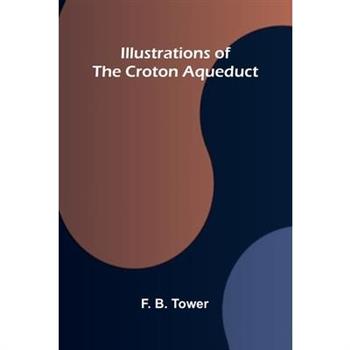 Illustrations Of The Croton Aqueduct