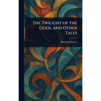 The Twilight of the Gods, and Other Tales