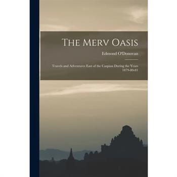 The Merv Oasis; Travels and Adventures East of the Caspian During the Years 1879-80-81