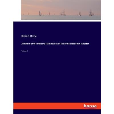 A History of the Military Transactions of the British Nation in Indostan