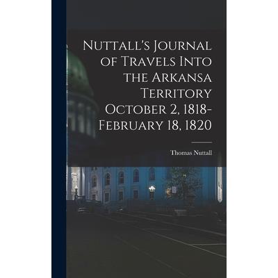 Nuttall's Journal of Travels Into the Arkansa Territory October 2, 1818-February 18, 1820