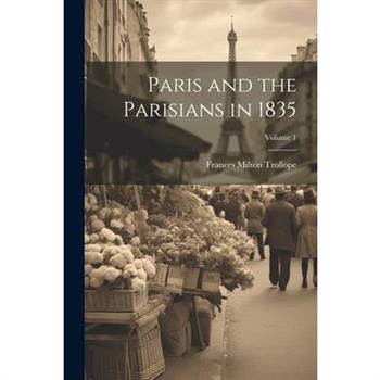 Paris and the Parisians in 1835; Volume 1
