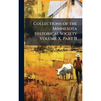 Collections of the Minnesota Historical Society Volume X. Part II