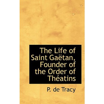 The Life of Saint Ga Tan, Founder of the Order of Th Atins