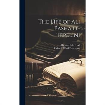 The Life of Ali Pasha of Tepelini
