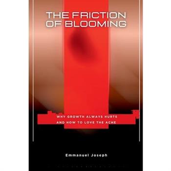 The Friction of Blooming, Why Growth Always Hurts and How to Love the Ache