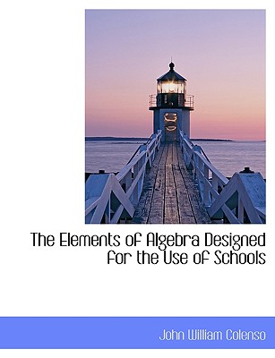 The Elements of Algebra Designed for the Use of Schools