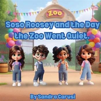Soso Roosy and the Day the Zoo Went Quiet