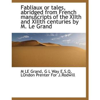 Fabliaux or Tales, Abridged from French Manuscripts of the Xiith and XIIIth Centuries by M. Le Grand
