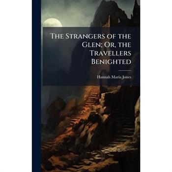 The Strangers of the Glen; Or, the Travellers Benighted