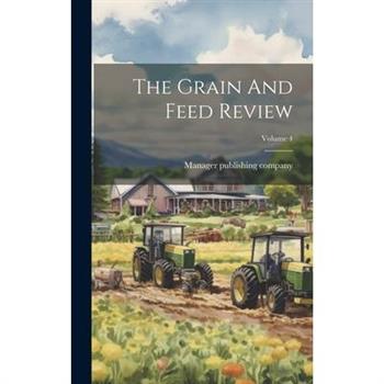 The Grain And Feed Review; Volume 4