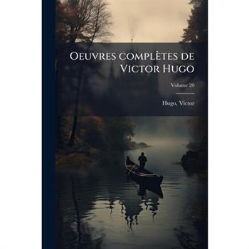 Oeuvres Completes de Victor Hugo Volume 20