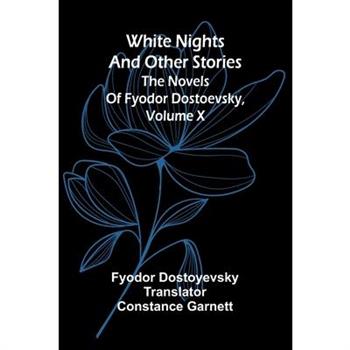 White Nights and Other Stories; The Novels of Fyodor Dostoevsky, Volume X
