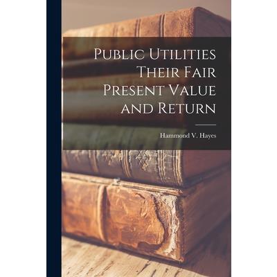 Public Utilities Their Fair Present Value and Return