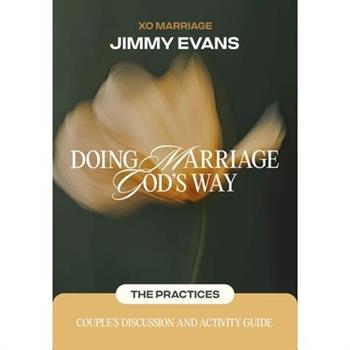 Doing Marriage God's Way the Practices Couple's Discussion and Activity Guide