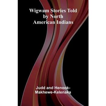 Wigwam Stories Told By North American Indians