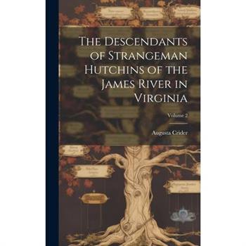 The Descendants of Strangeman Hutchins of the James River in Virginia; Volume 2