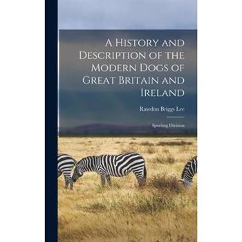 A History and Description of the Modern Dogs of Great Britain and Ireland